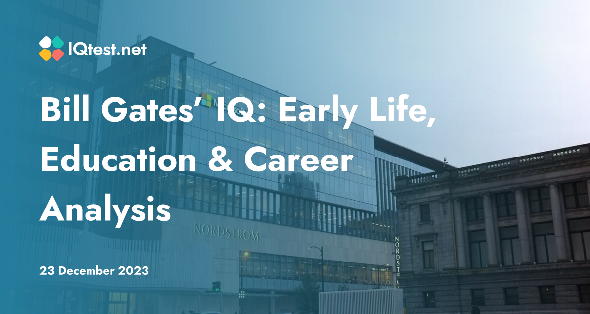 Bill Gates’ IQ Early Life, Education & Career Analysis