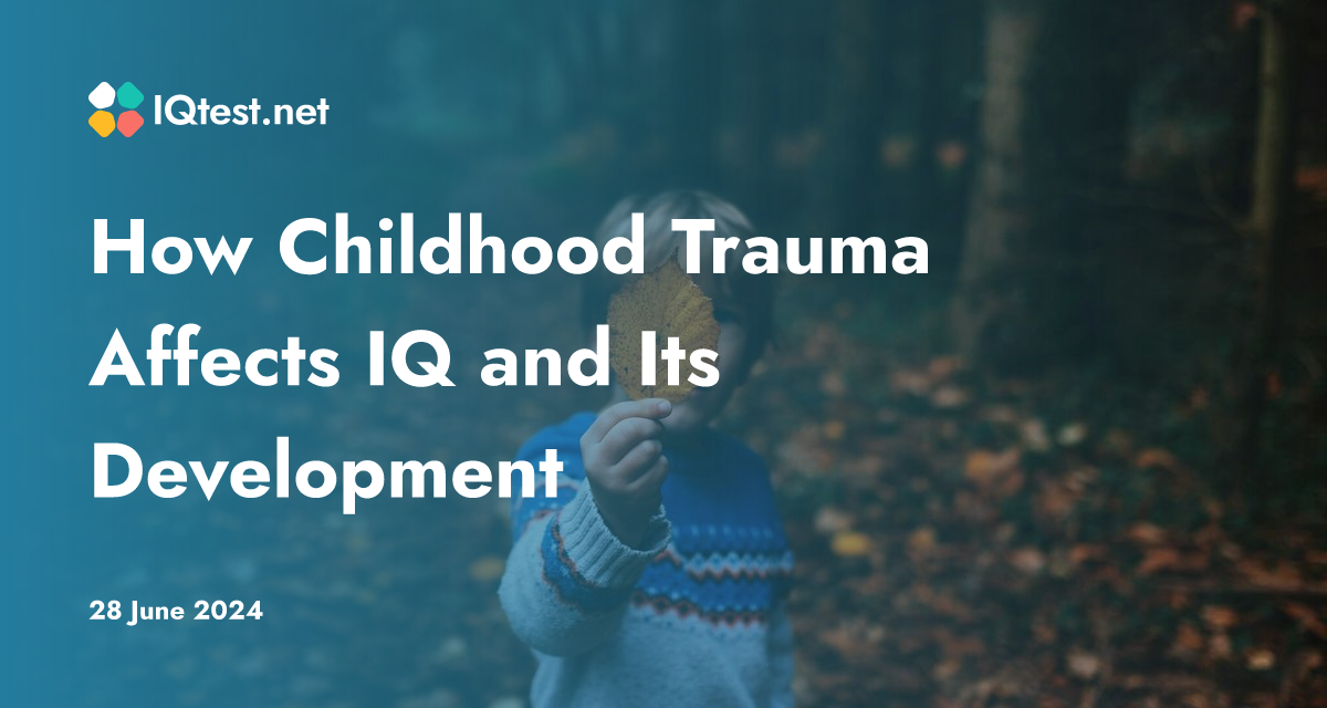 How Childhood Trauma Affects IQ and Its Development
