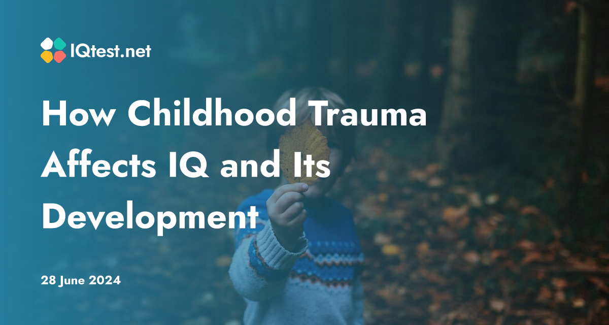 How Childhood Trauma Affects Iq And Its Development