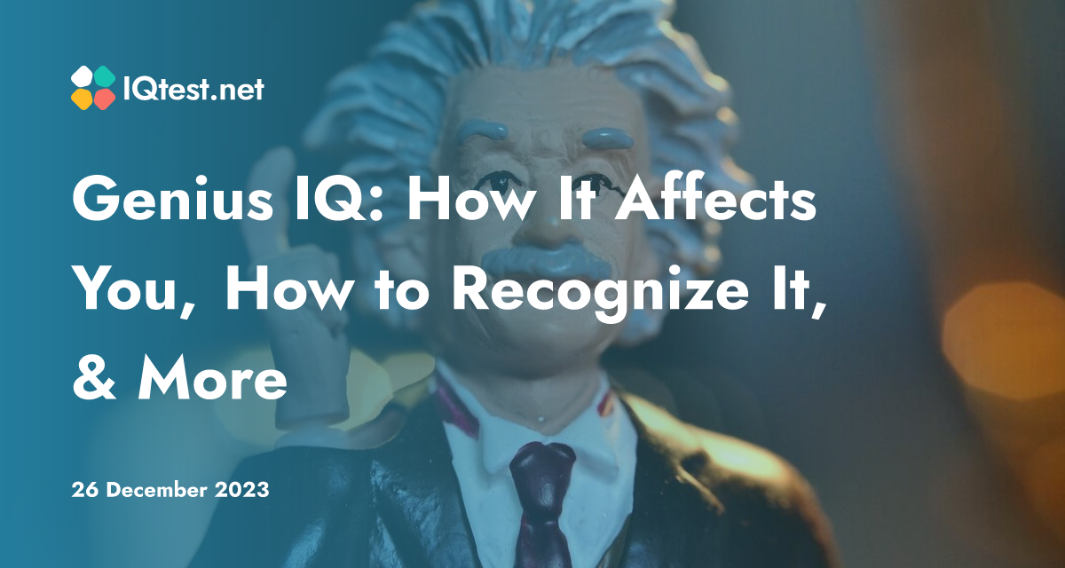 Genius Iq How It Affects You How To Recognize It And More